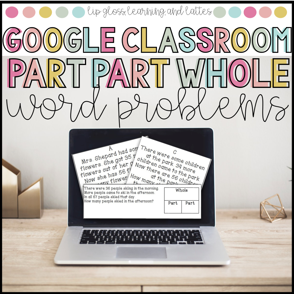 Google classroom part part whole word problems lip gloss learning and