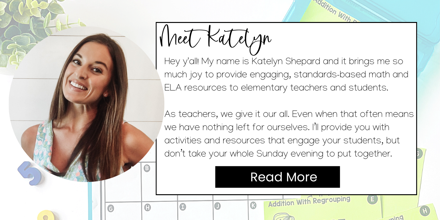 Hey y'all! My name is Katelyn Shepard and it brings me so much joy to provide engaging, standards-based math and ELA resources to elementary teachers and students. As teachers, we give it our all. Even when that often means we have nothing left for ourselves. I’ll provide you with activities and resources that engage your students, but don’t take your whole Sunday evening to put together.